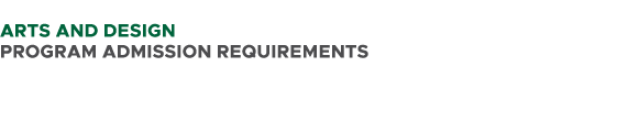  ARTS AND DESIGN PROGRAM ADMISSION REQUIREMENTS 