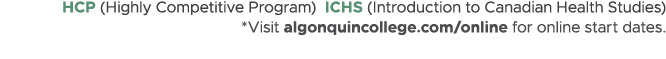 HCP (Highly Competitive Program) ICHS (Introduction to Canadian Health Studies) *Visit algonquincollege.com/online fo...