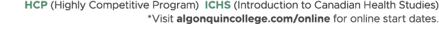 HCP (Highly Competitive Program) ICHS (Introduction to Canadian Health Studies) *Visit algonquincollege.com/online fo...