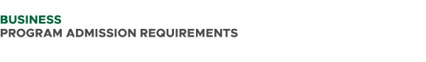  BUSINESS PROGRAM ADMISSION REQUIREMENTS 