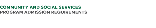  COMMUNITY AND SOCIAL SERVICES PROGRAM ADMISSION REQUIREMENTS 