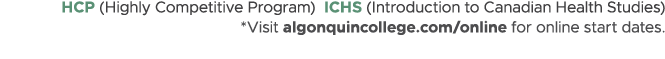 HCP (Highly Competitive Program) ICHS (Introduction to Canadian Health Studies) *Visit algonquincollege.com/online fo...