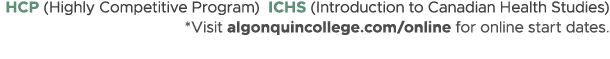 HCP (Highly Competitive Program) ICHS (Introduction to Canadian Health Studies) *Visit algonquincollege.com/online fo...
