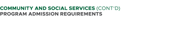  COMMUNITY AND SOCIAL SERVICES (CONT’D) PROGRAM ADMISSION REQUIREMENTS 