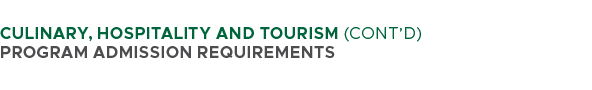  CULINARY, HOSPITALITY AND TOURISM (CONT’D) PROGRAM ADMISSION REQUIREMENTS 