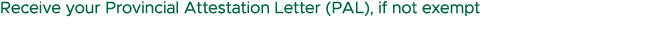 Receive your Provincial Attestation Letter (PAL), if not exempt 