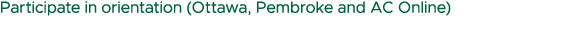 Participate in orientation (Ottawa, Pembroke and AC Online)