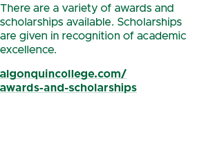 There are a variety of awards and scholarships available. Scholarships are given in recognition of academic excellenc...