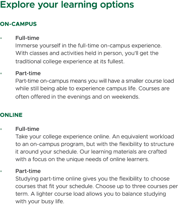 Explore your learning options on Campus • Full time Immerse yourself in the full time on campus experience. With clas...
