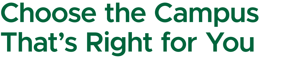 Choose the Campus That’s Right for You
