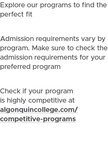 Explore our programs to find the perfect fit Admission requirements vary by program. Make sure to check the admission...