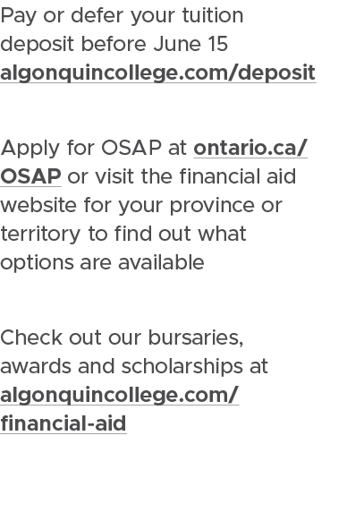 Pay or defer your tuition deposit before June 15 algonquincollege.com/ deposit Apply for OSAP at ontario.ca/OSAP or v...