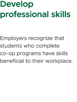 Develop professional skills Employers recognize that students who complete co op programs have skills beneficial to t...