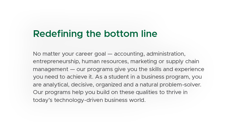 Redefining the bottom line No matter your career goal — accounting, administration, entrepreneurship, human resources...