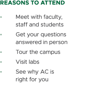 REASONS TO ATTEND • Meet with faculty, staff and students • Get your questions answered in person • Tour the campus •...