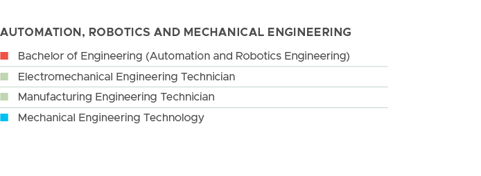 automation, robotics and mechanical engineering,n Bachelor of Engineering (Automation and Robotics Engineering),n Ele...