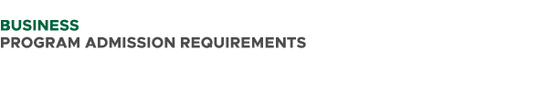  BUSINESS PROGRAM ADMISSION REQUIREMENTS 