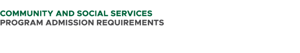  COMMUNITY AND SOCIAL SERVICES PROGRAM ADMISSION REQUIREMENTS 