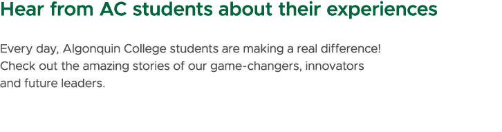 Hear from AC students about their experiences Every day, Algonquin College students are making a real difference! Che...
