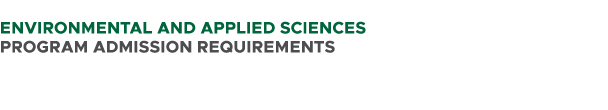  ENVIRONMENTAL AND APPLIED SCIENCES PROGRAM ADMISSION REQUIREMENTS 