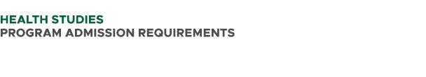  HEALTH studies PROGRAM ADMISSION REQUIREMENTS 