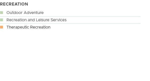 RECREATION,n Outdoor Adventure ,n Recreation and Leisure Services,n Therapeutic Recreation,,,,,,,,,,,,,,,,,,,,,,,,