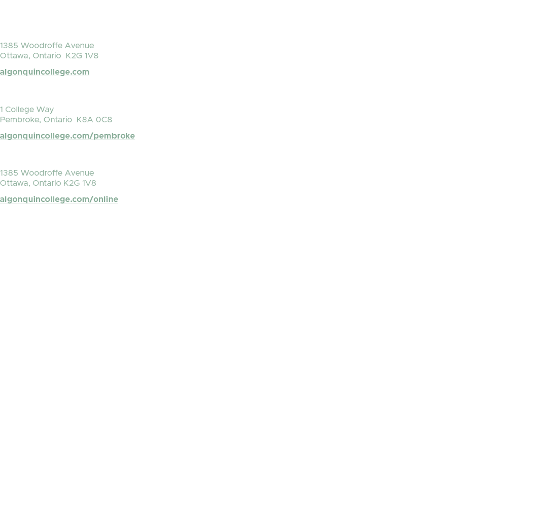 CONTACT Ottawa Campus 1385 Woodroffe Avenue Ottawa, Ontario K2G 1V8 algonquincollege.com Pembroke Campus 1 College Wa...