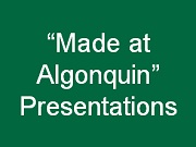 Check out some of the "Made at Algonquin" presentations here